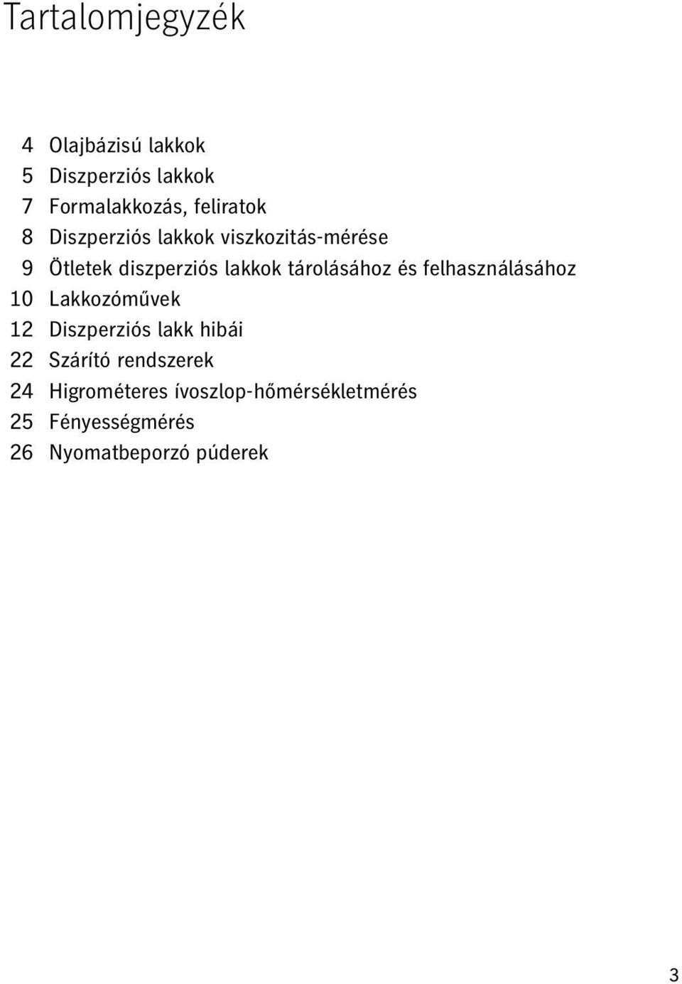 felhasználásához 10 Lakkozóművek 12 Diszperziós lakk hibái 22 Szárító rendszerek 24