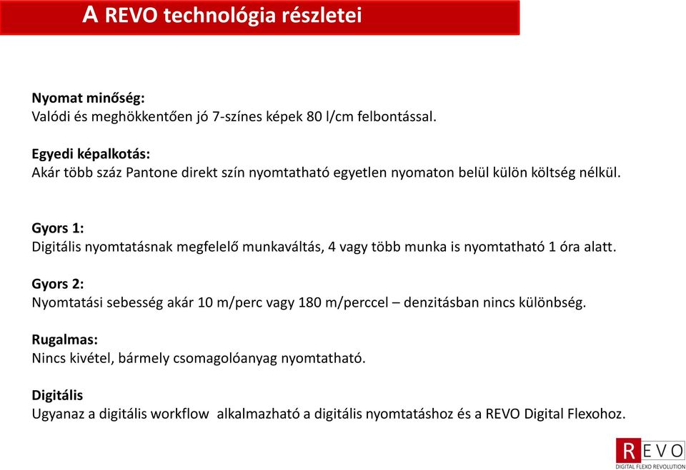 Gyors 1: Digitális nyomtatásnak megfelelő munkaváltás, 4 vagy több munka is nyomtatható 1 óra alatt.