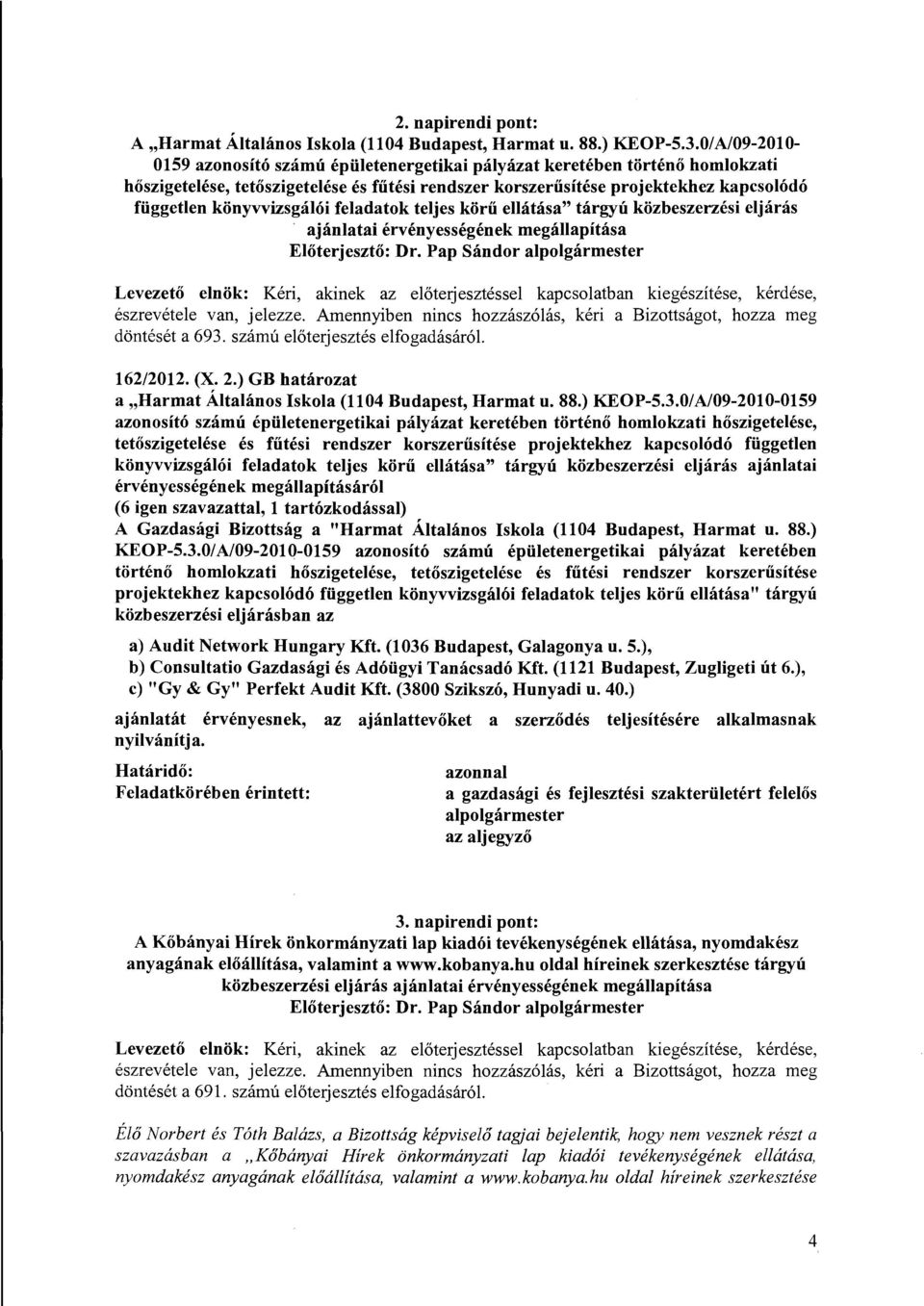 könyvvizsgálói feladatok teljes körű ellátása" tárgyú közbeszerzési eljárás ajánlatai érvényességének megállapítása Előterjesztő: r.