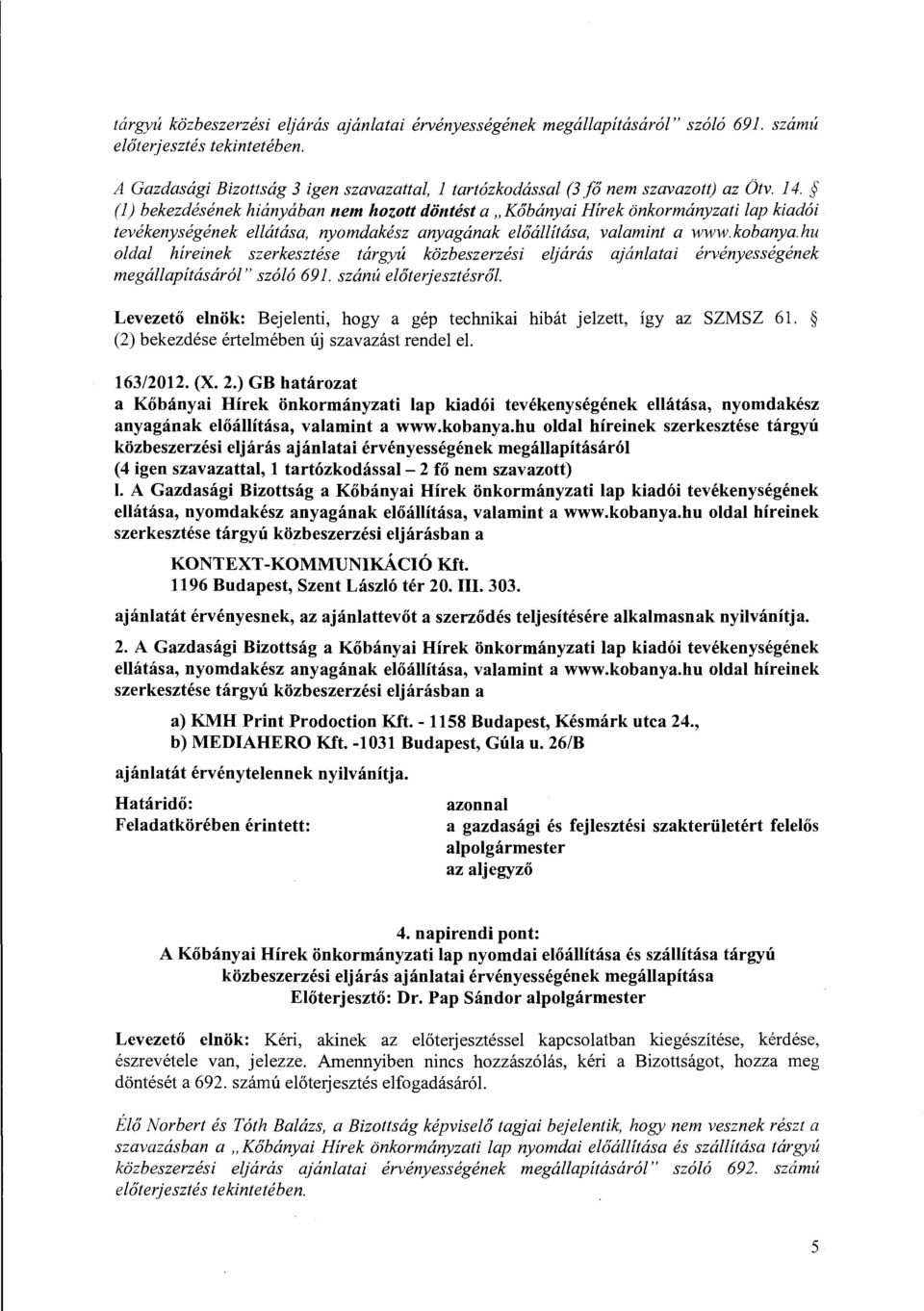 (l) bekezdésének hiányában nem hozott döntést a "Kőbányai Hírek önkormányzati lap kiadói tevékenységének ellátása, nyomdakész anyagának előállítása, valamint a www.kobanya.