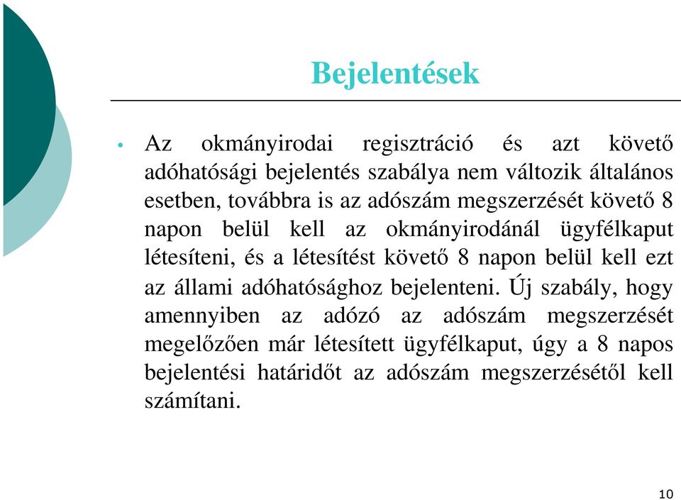 követő 8 napon belül kell ezt az állami adóhatósághoz bejelenteni.