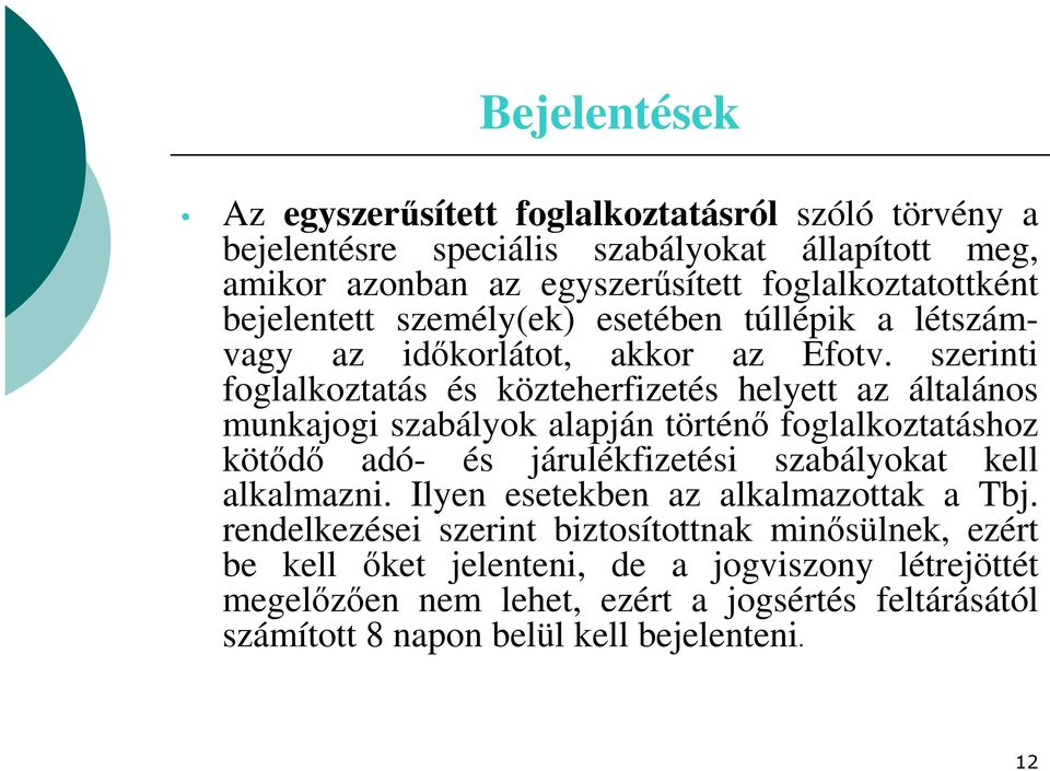 szerinti foglalkoztatás és közteherfizetés helyett az általános munkajogi szabályok alapján történő foglalkoztatáshoz kötődő adó- és járulékfizetési szabályokat kell