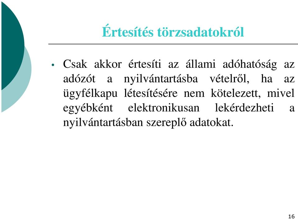 ügyfélkapu létesítésére nem kötelezett, mivel egyébként