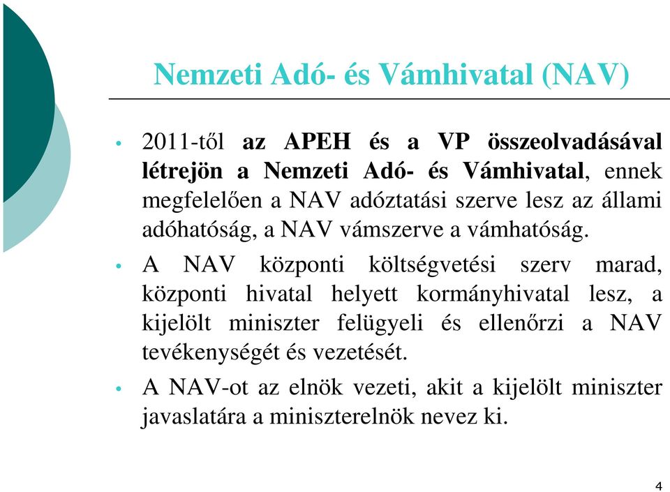 A NAV központi költségvetési szerv marad, központi hivatal helyett kormányhivatal lesz, a kijelölt miniszter