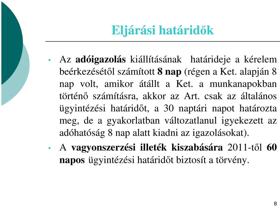 csak az általános ügyintézési határidőt, a 30 naptári napot határozta meg, de a gyakorlatban változatlanul igyekezett
