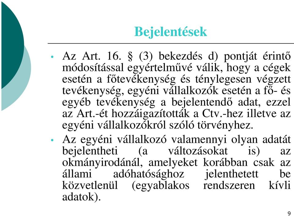 egyéni vállalkozók esetén a fő- és egyéb tevékenység a bejelentendő adat, ezzel az Art.-ét hozzáigazították a Ctv.