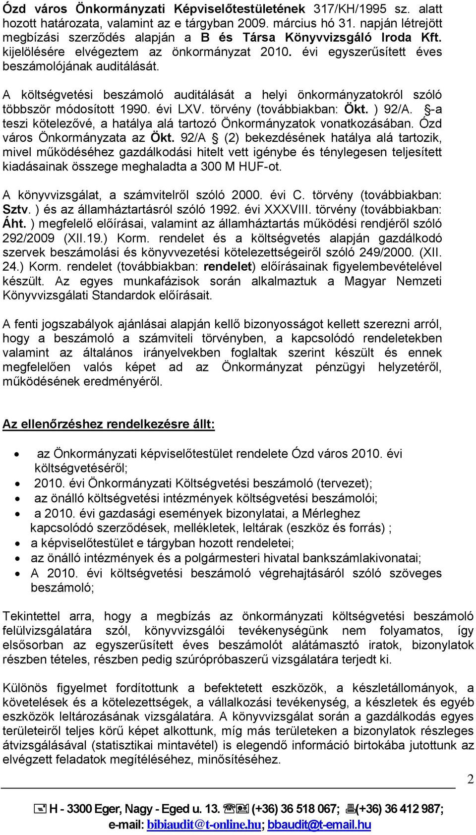 A költségvetési beszámoló auditálását a helyi önkormányzatokról szóló többször módosított 1990. évi LXV. törvény (továbbiakban: Ökt. ) 92/A.