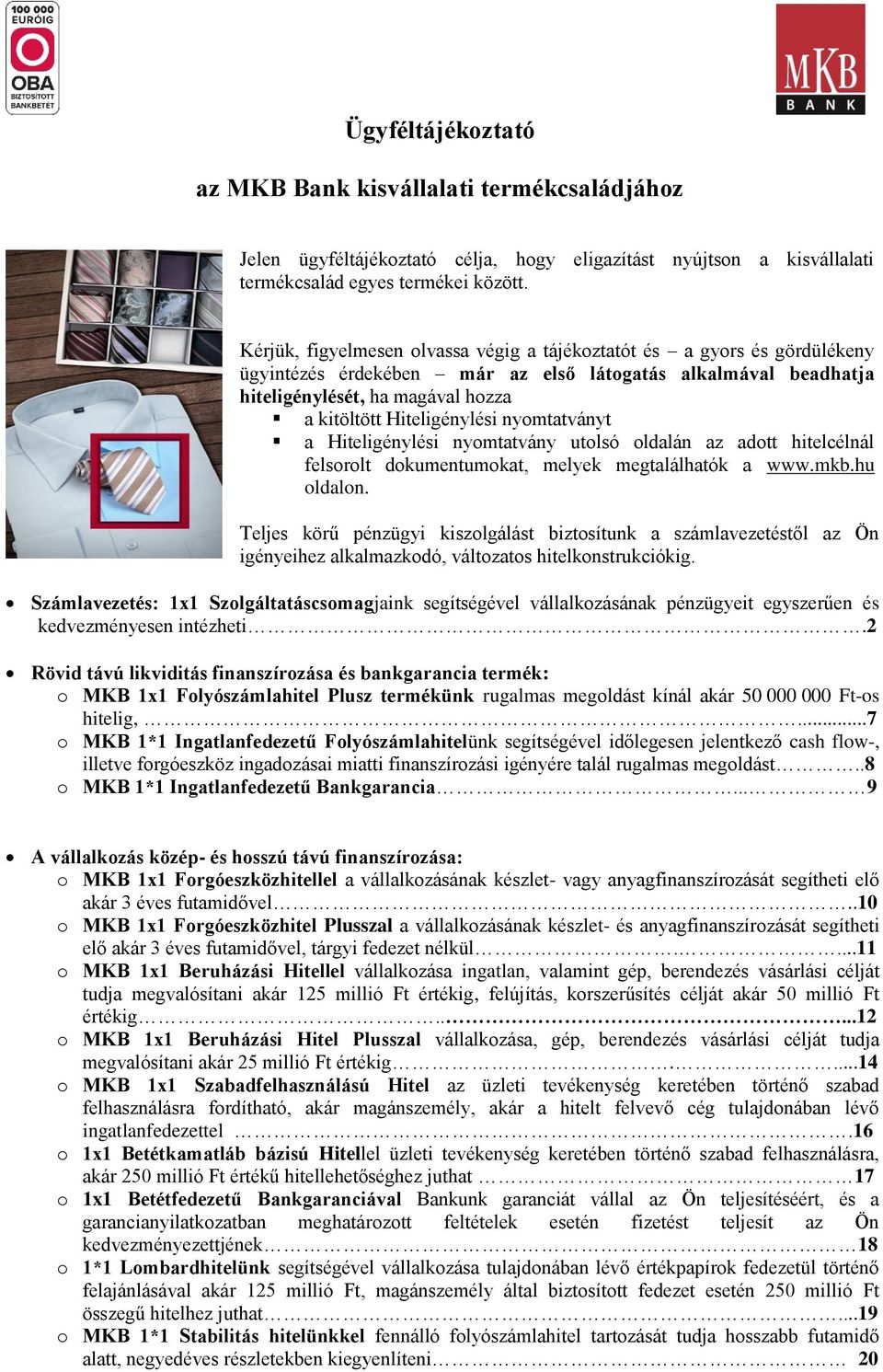 nyomtatványt a Hiteligénylési nyomtatvány utolsó oldalán az adott hitelcélnál felsorolt dokumentumokat, melyek megtalálhatók a www.mkb.hu oldalon.
