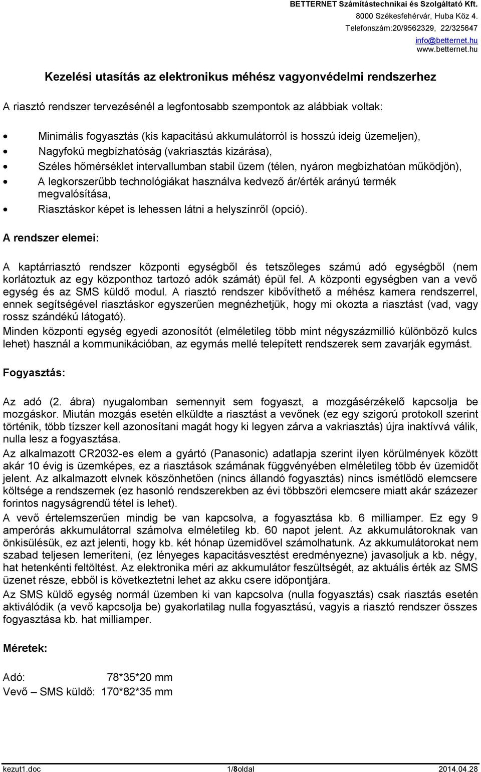 kedvező ár/érték arányú termék megvalósítása, Riasztáskor képet is lehessen látni a helyszínről (opció).