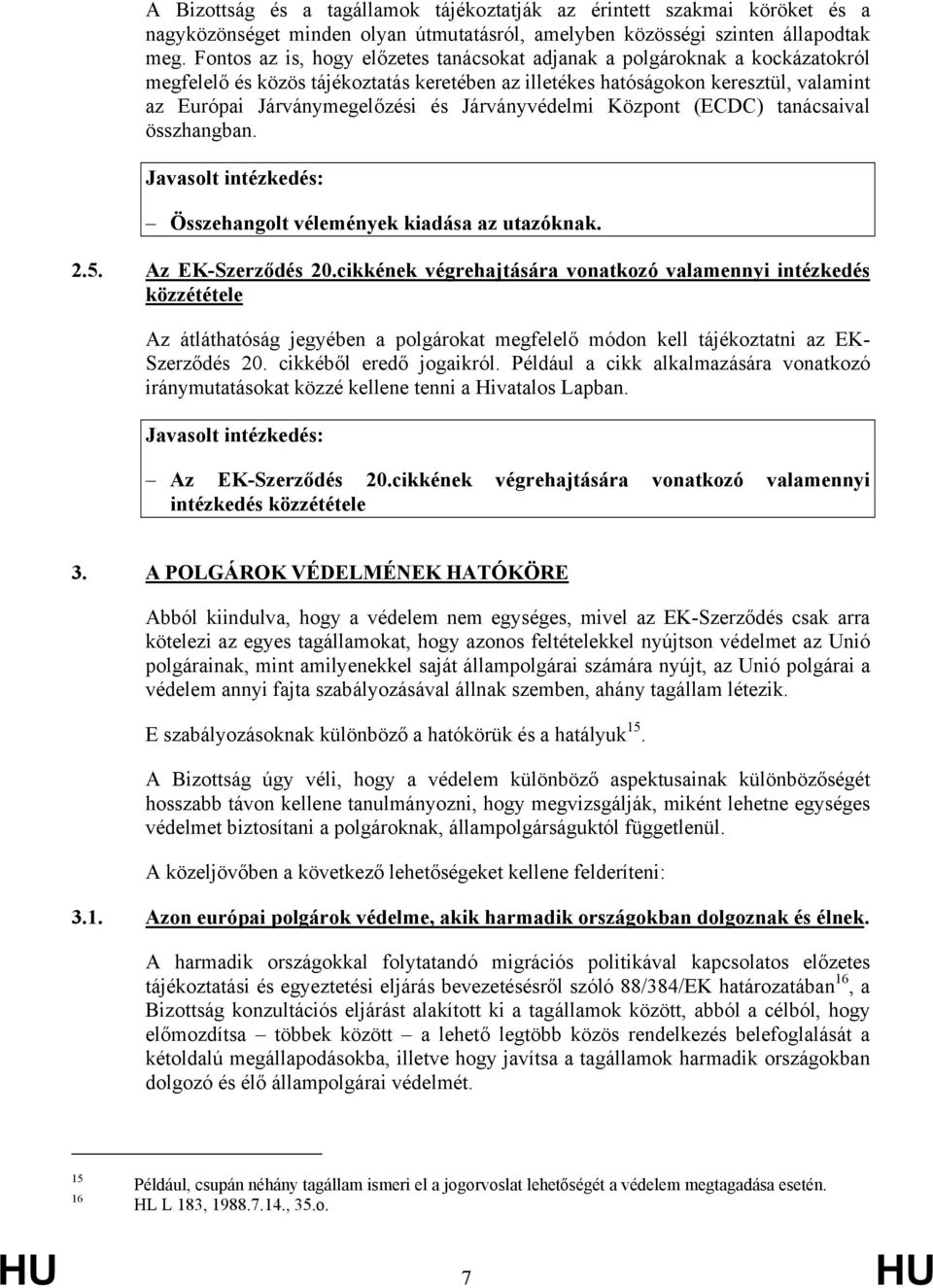 Járványvédelmi Központ (ECDC) tanácsaival összhangban. Összehangolt vélemények kiadása az utazóknak. 2.5. Az EK-Szerződés 20.