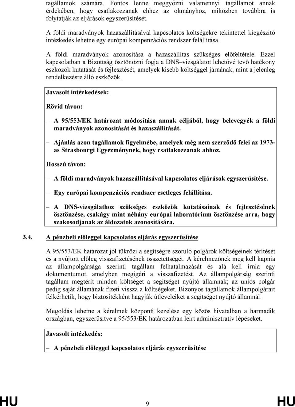 A földi maradványok azonosítása a hazaszállítás szükséges előfeltétele.