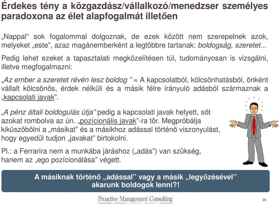 .. Pedig lehet ezeket a tapasztalati megközelítésen túl, tudományosan is vizsgálni, illetve megfogalmazni: Az ember a szeretet révén lesz boldog = A kapcsolatból, kölcsönhatásból, önként vállalt