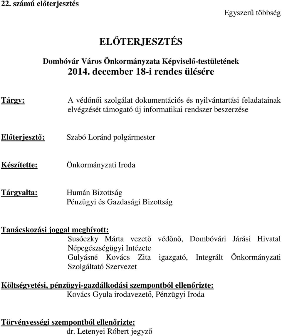 polgármester Készítette: Önkormányzati Iroda Tárgyalta: Humán Bizottság Pénzügyi és Gazdasági Bizottság Tanácskozási joggal meghívott: Susóczky Márta vezető védőnő, Dombóvári Járási Hivatal