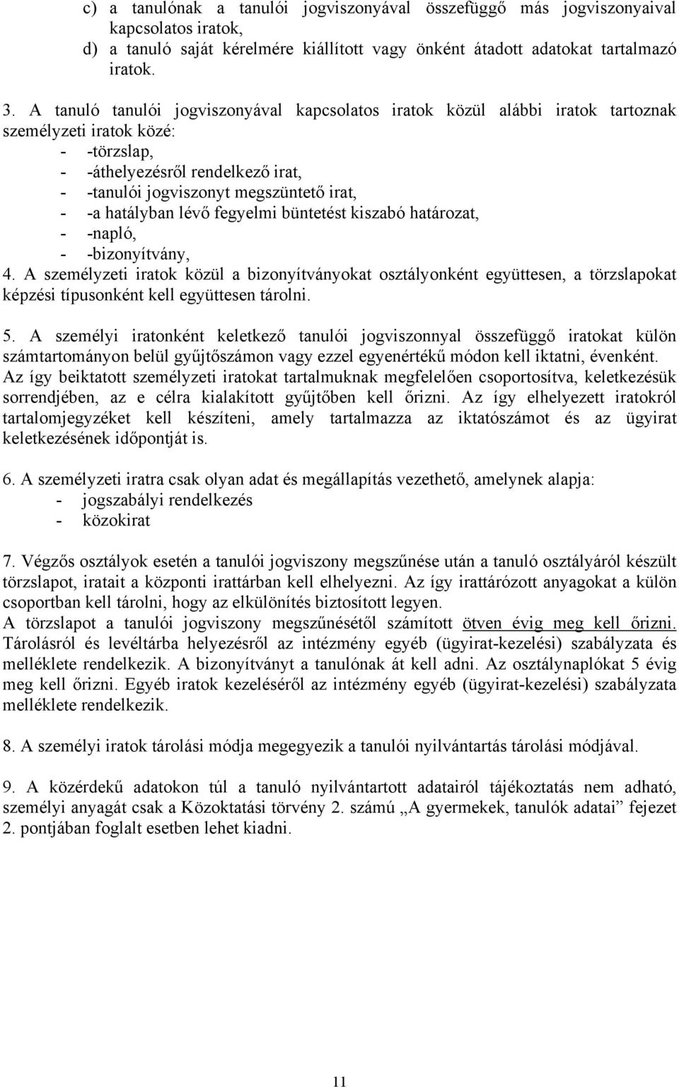 hatályban lévő fegyelmi büntetést kiszabó határozat, - -napló, - -bizonyítvány, 4.