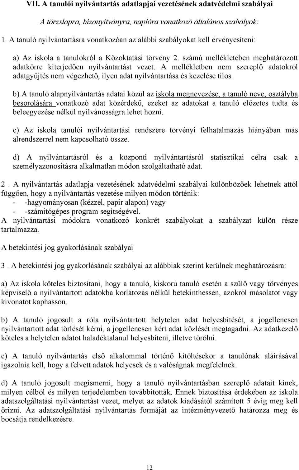 számú mellékletében meghatározott adatkörre kiterjedően nyilvántartást vezet. A mellékletben nem szereplő adatokról adatgyűjtés nem végezhető, ilyen adat nyilvántartása és kezelése tilos.