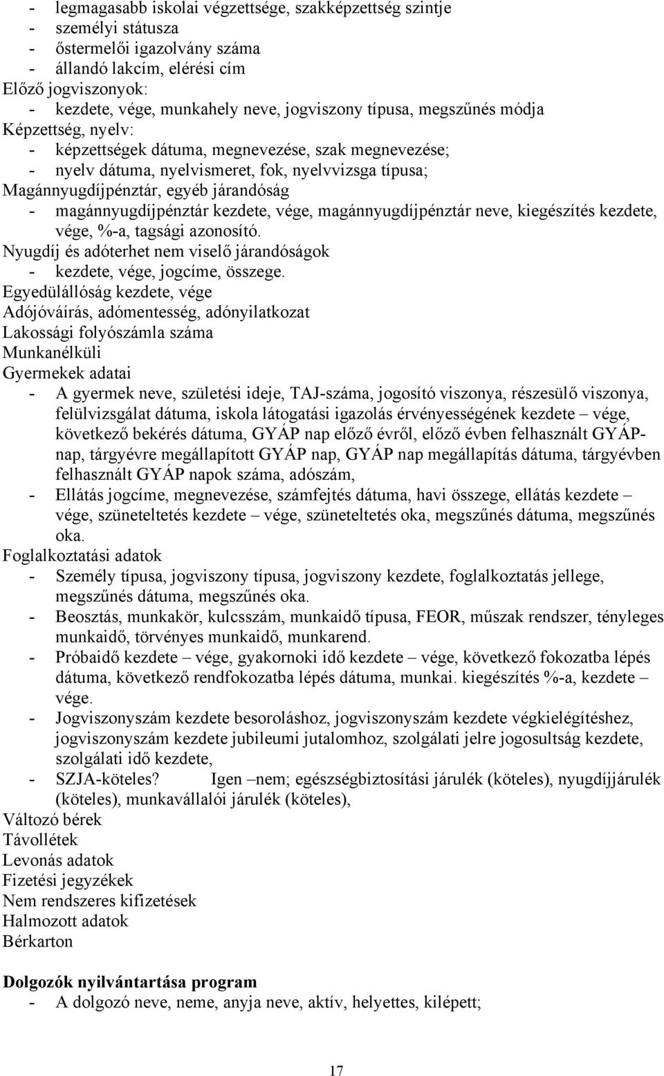 járandóság - magánnyugdíjpénztár kezdete, vége, magánnyugdíjpénztár neve, kiegészítés kezdete, vége, %-a, tagsági azonosító.