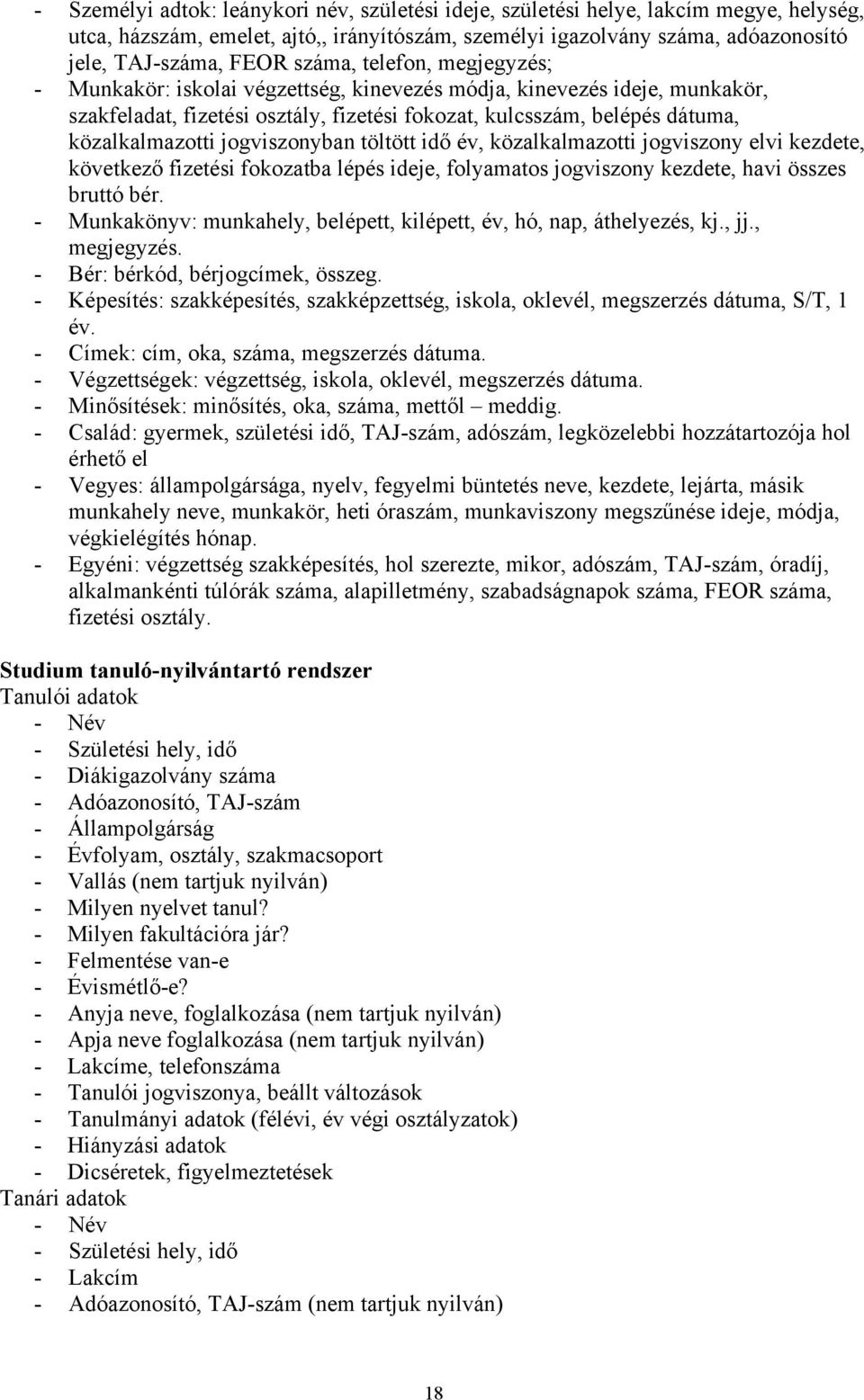 jogviszonyban töltött idő év, közalkalmazotti jogviszony elvi kezdete, következő fizetési fokozatba lépés ideje, folyamatos jogviszony kezdete, havi összes bruttó bér.