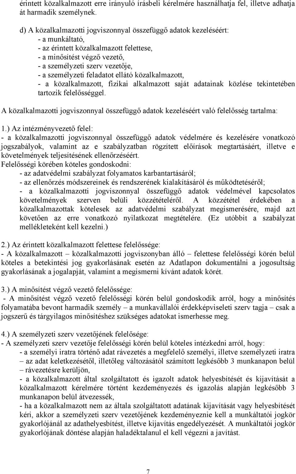 feladatot ellátó közalkalmazott, - a közalkalmazott, fizikai alkalmazott saját adatainak közlése tekintetében tartozik felelősséggel.