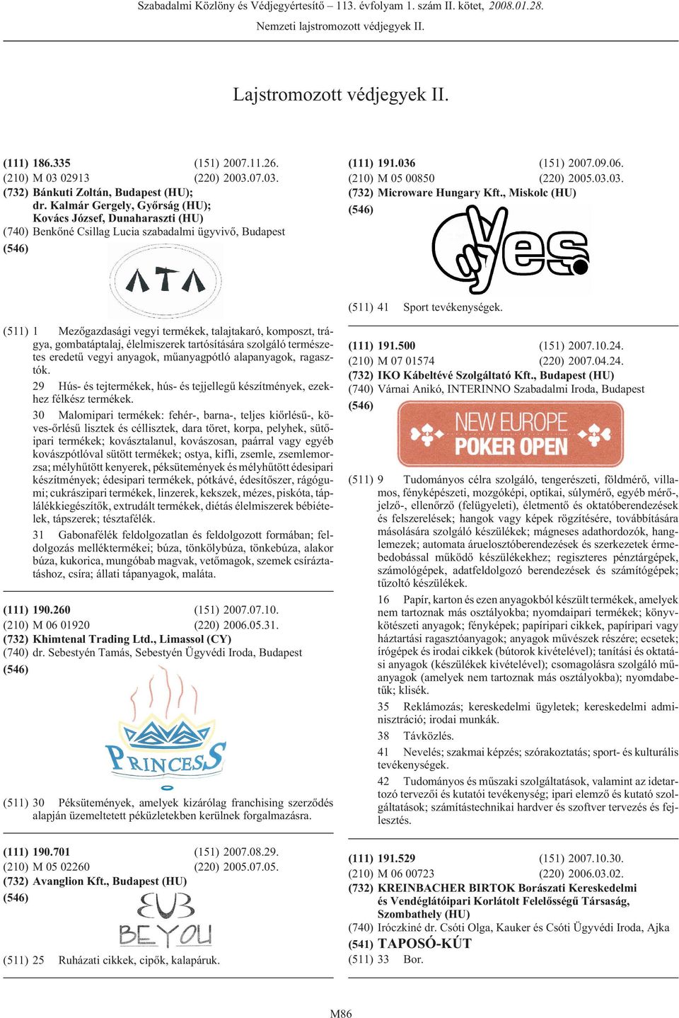 , Miskolc (HU) (511) 41 (511) 1 Mezõgazdasági vegyi termékek, talajtakaró, komposzt, trágya, gombatáptalaj, élelmiszerek tartósítására szolgáló természetes eredetû vegyi anyagok, mûanyagpótló