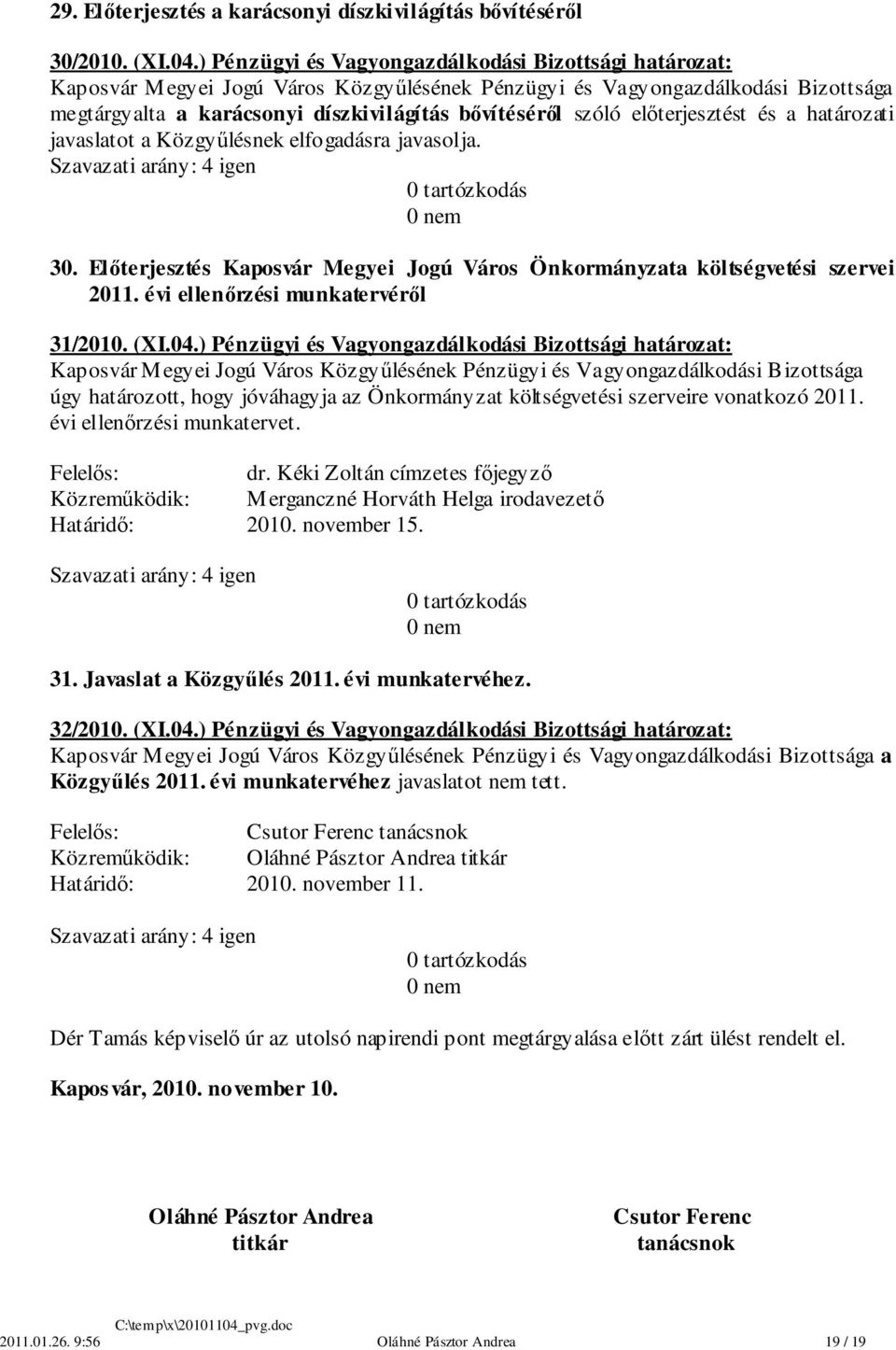 Előterjesztés Kaposvár Megyei Jogú Város Önkormányzata költségvetési szervei 2011. évi ellenőrzési munkatervéről 31/2010. (XI.04.