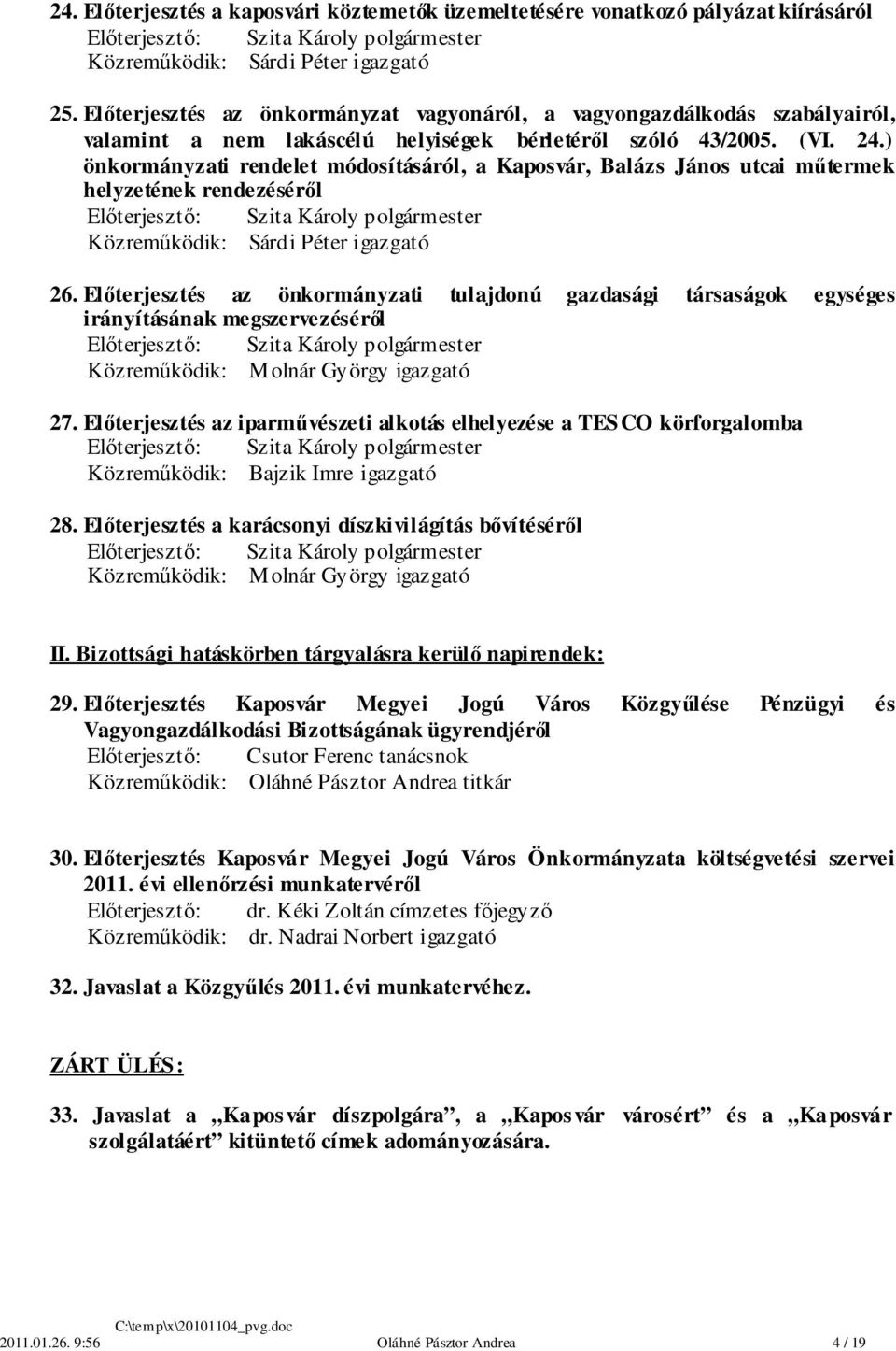 ) önkormányzati rendelet módosításáról, a Kaposvár, Balázs János utcai műtermek helyzetének rendezéséről 26.