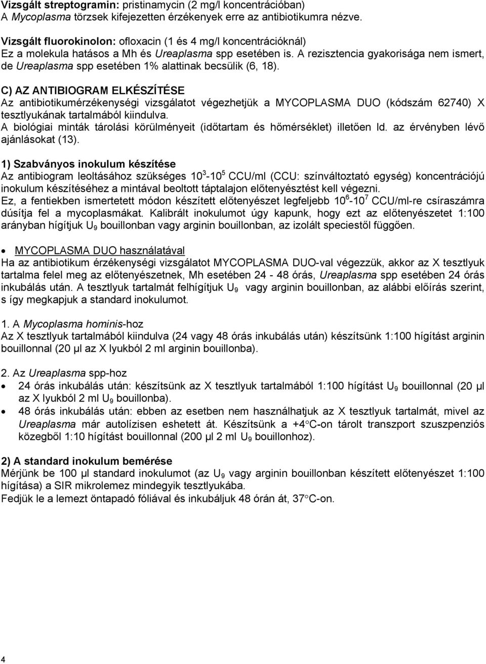 A rezisztencia gyakorisága nem ismert, de Ureaplasma spp esetében 1% alattinak becsülik (6, 18).