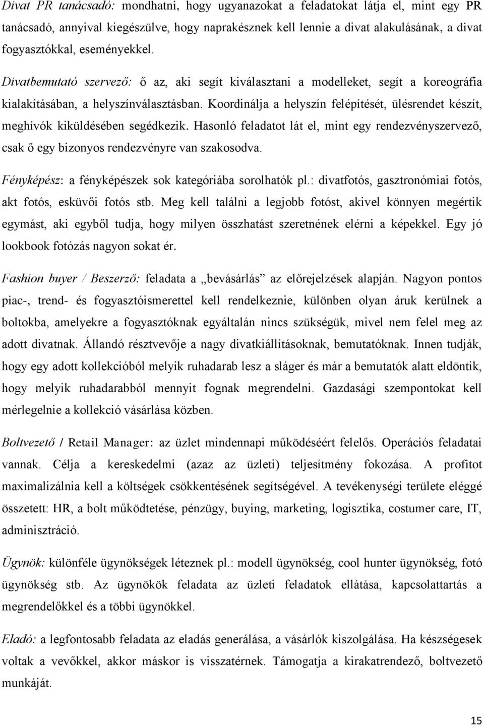 Koordinálja a helyszín felépítését, ülésrendet készít, meghívók kiküldésében segédkezik. Hasonló feladatot lát el, mint egy rendezvényszervező, csak ő egy bizonyos rendezvényre van szakosodva.