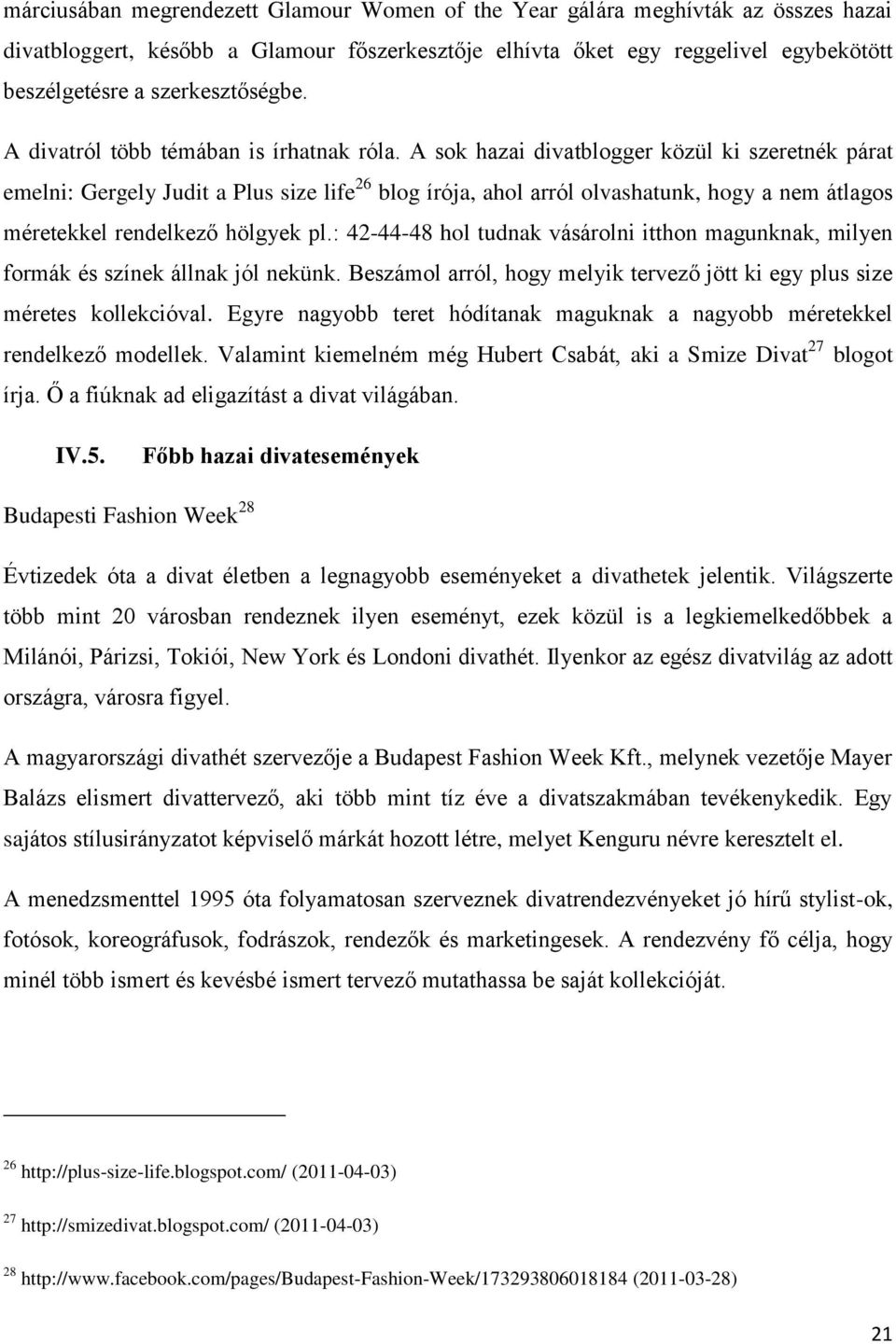 A sok hazai divatblogger közül ki szeretnék párat emelni: Gergely Judit a Plus size life 26 blog írója, ahol arról olvashatunk, hogy a nem átlagos méretekkel rendelkező hölgyek pl.