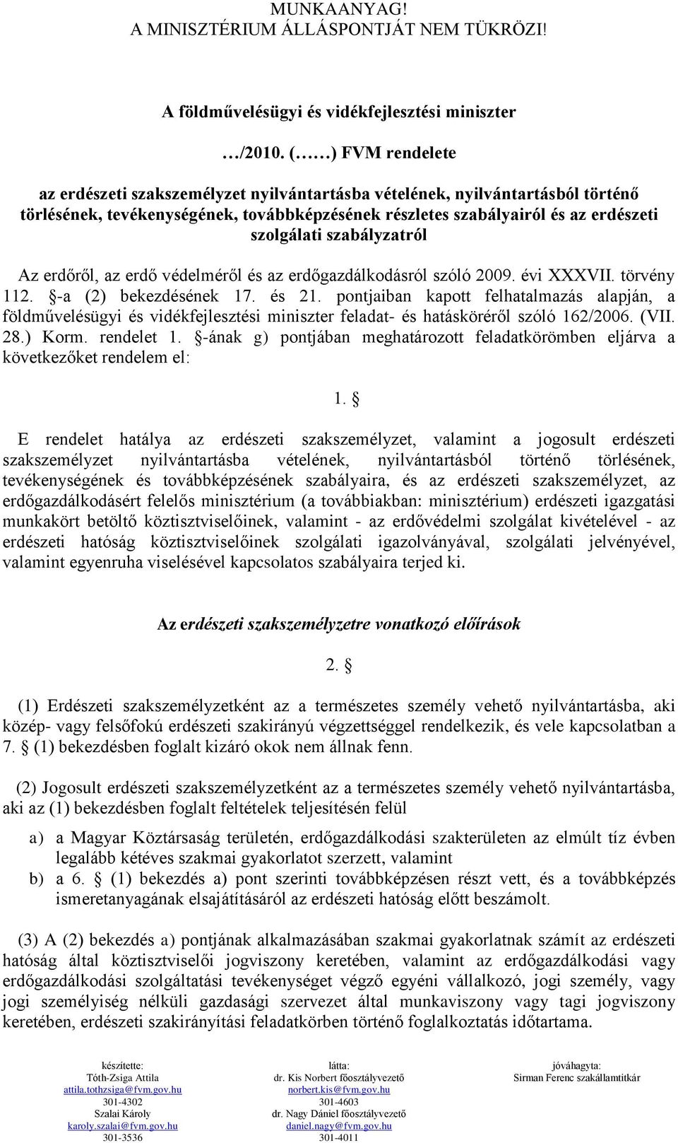 szabályzatról Az erdőről, az erdő védelméről és az erdőgazdálkodásról szóló 2009. évi XXXVII. törvény 112. -a (2) bekezdésének 17. és 21.