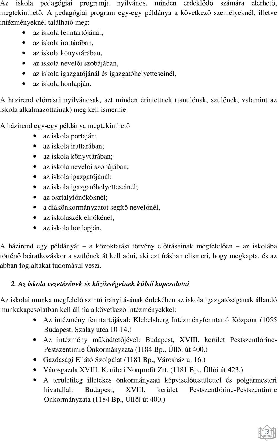 szobájában, az iskola igazgatójánál és igazgatóhelyetteseinél, az iskola honlapján.