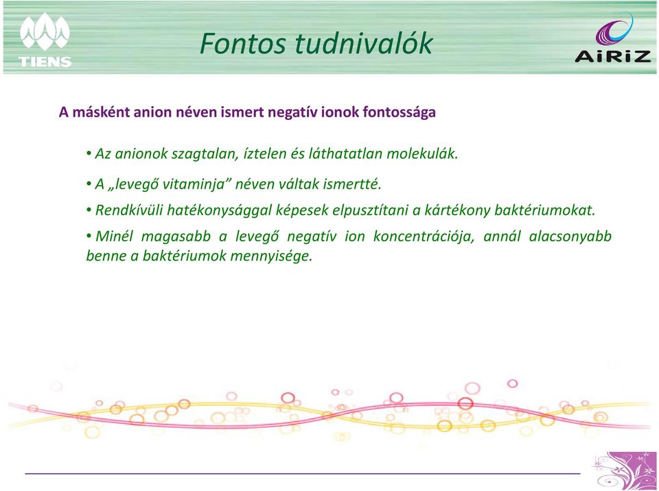 Rendkívüli hatékonysággal képesek elpusztítani a kártékony baktériumokat.