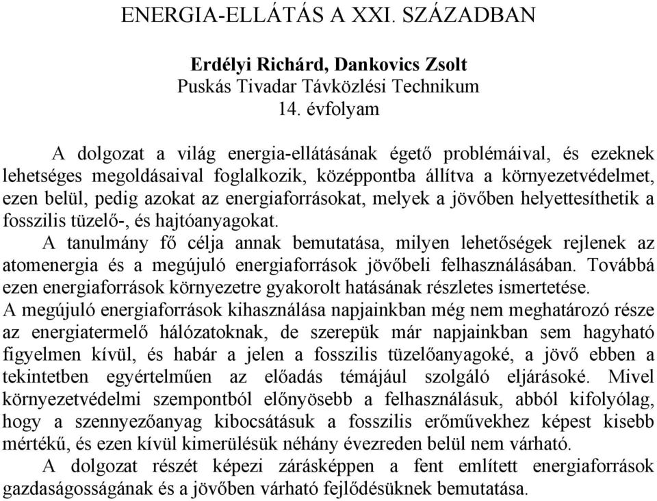 energiaforrásokat, melyek a jövőben helyettesíthetik a fosszilis tüzelő-, és hajtóanyagokat.