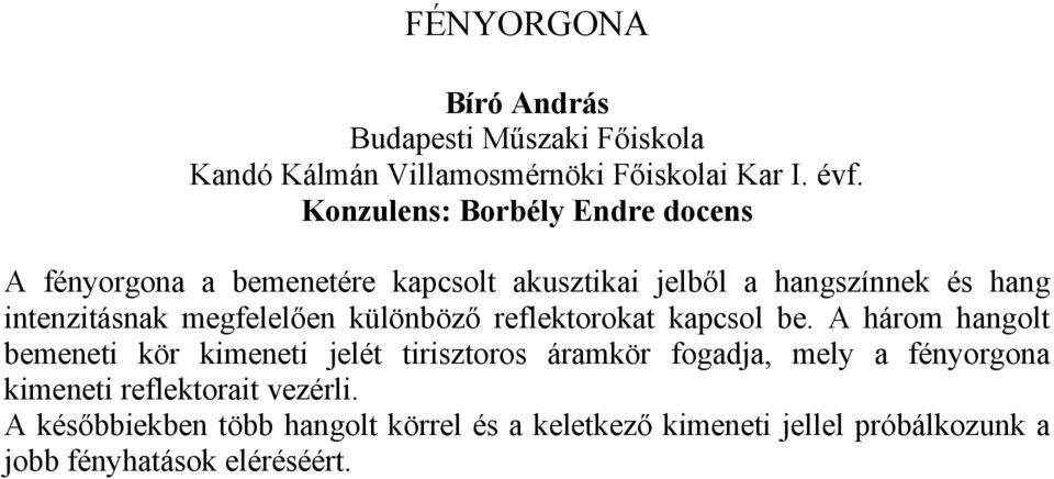 intenzitásnak megfelelően különböző reflektorokat kapcsol be.