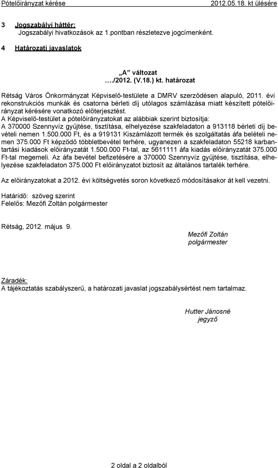 évi rekonstrukciós munkák és csatorna bérleti díj utólagos számlázása miatt készített pótelőirányzat kérésére vonatkozó előterjesztést.