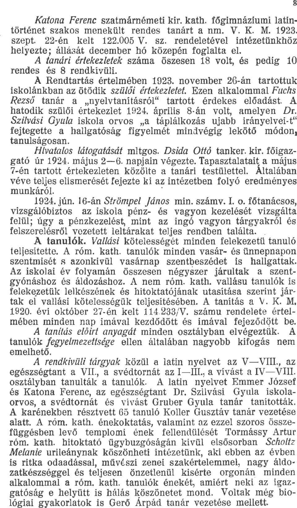 Ezen akaomma Fuchs Rezső tanár a "nyevtanításró" tartott érdekes eőadást. A hatodik szüői értekezet 1924. ápriis 8án vot, ameyen Dr.