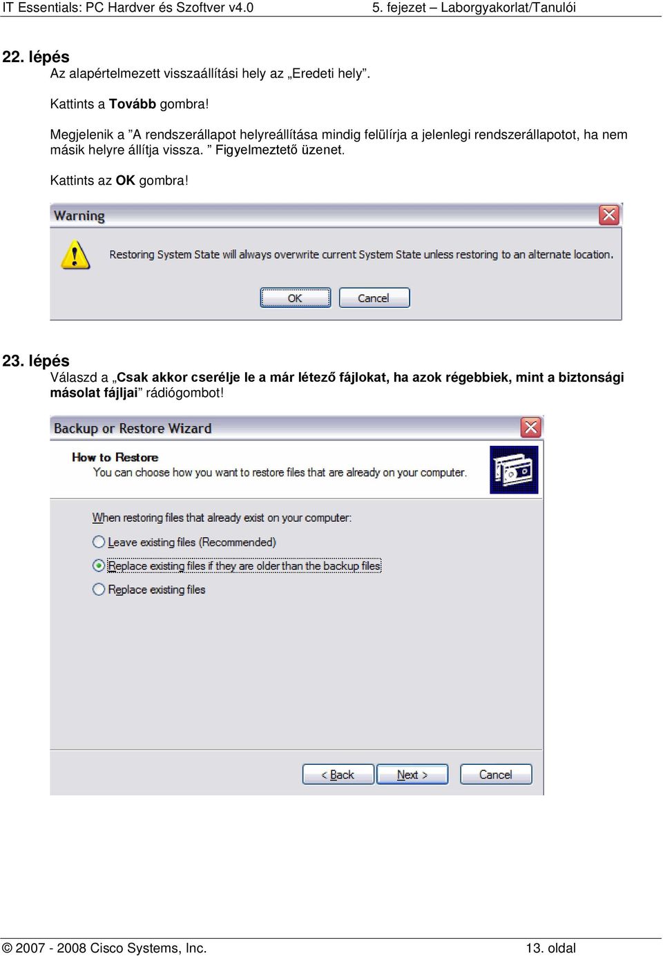 másik helyre állítja vissza. Figyelmeztető üzenet. Kattints az OK gombra! 23.