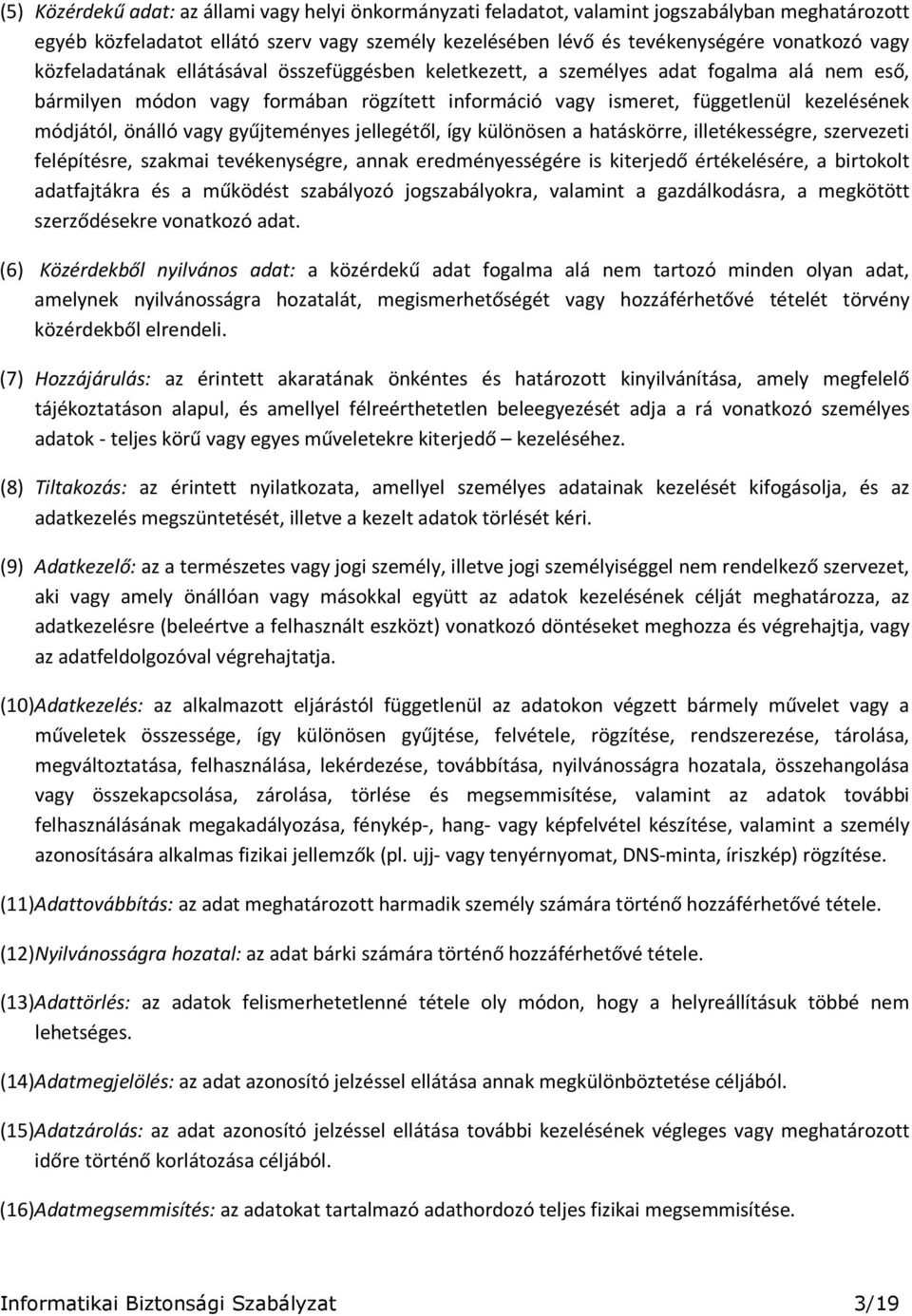 vagy gyűjteményes jellegétől, így különösen a hatáskörre, illetékességre, szervezeti felépítésre, szakmai tevékenységre, annak eredményességére is kiterjedő értékelésére, a birtokolt adatfajtákra és