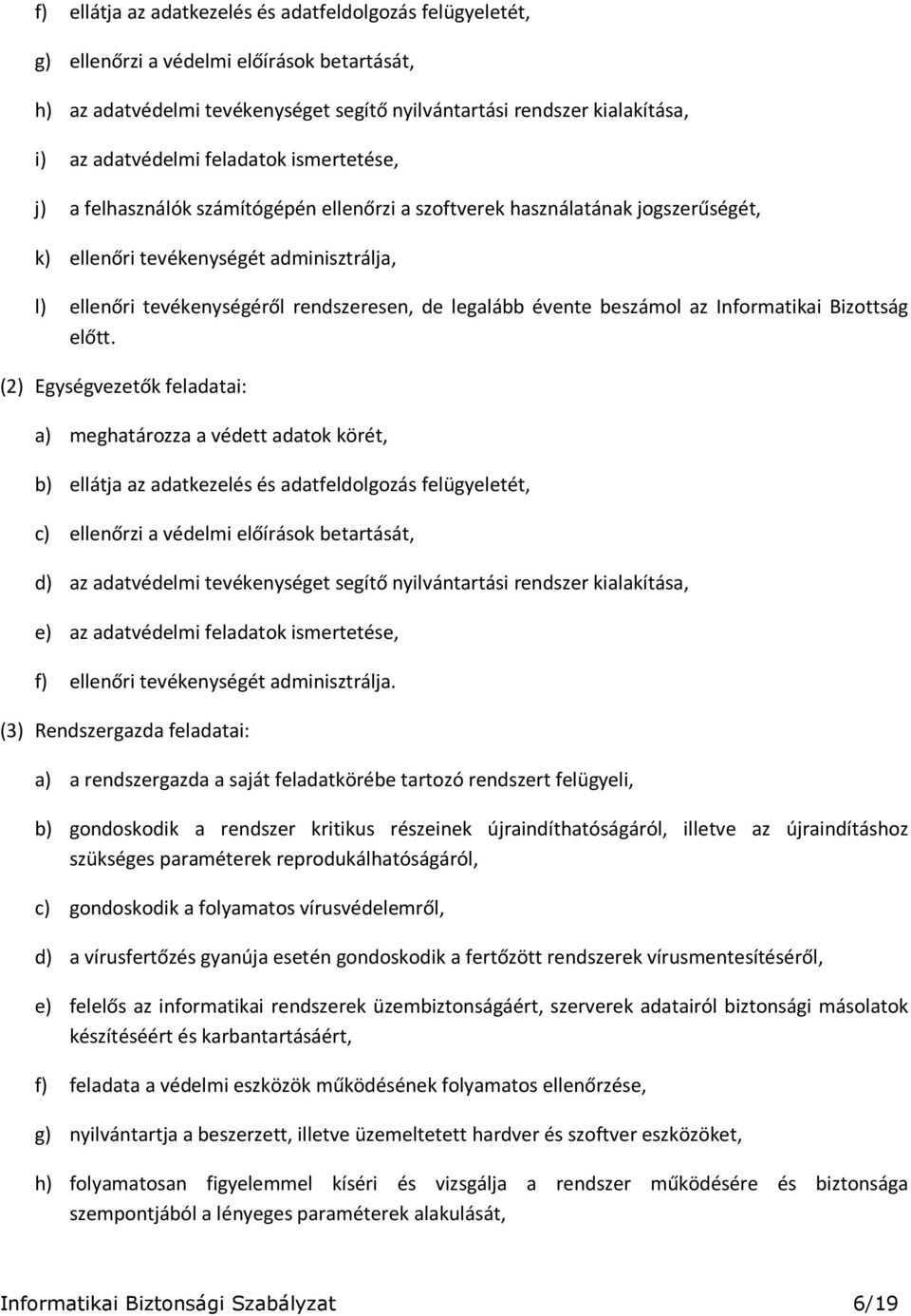 legalább évente beszámol az Informatikai Bizottság előtt.