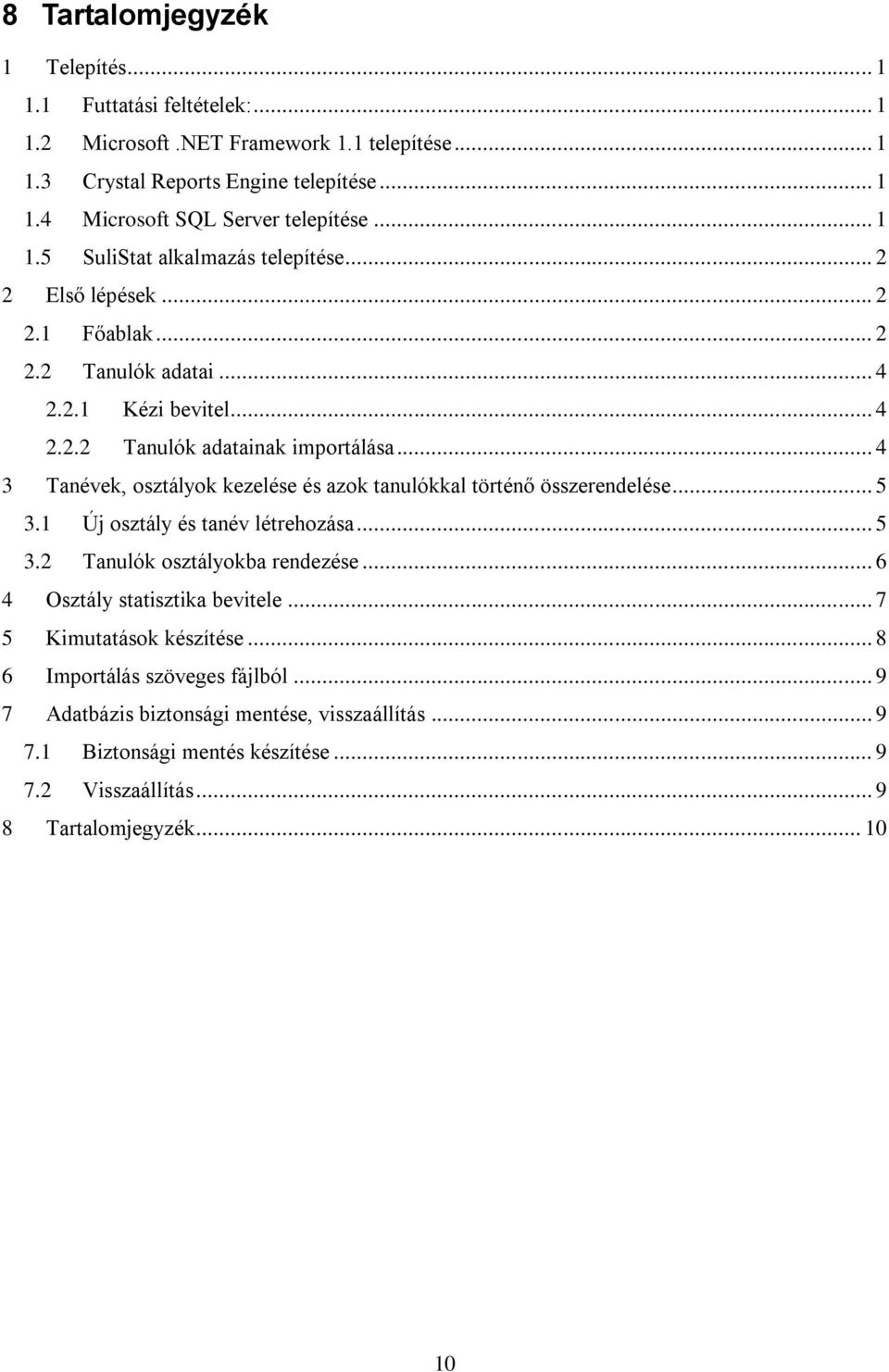 .. 4 3 Tanévek, osztályok kezelése és azok tanulókkal történő összerendelése... 5 3.1 Új osztály és tanév létrehozása... 5 3.2 Tanulók osztályokba rendezése.