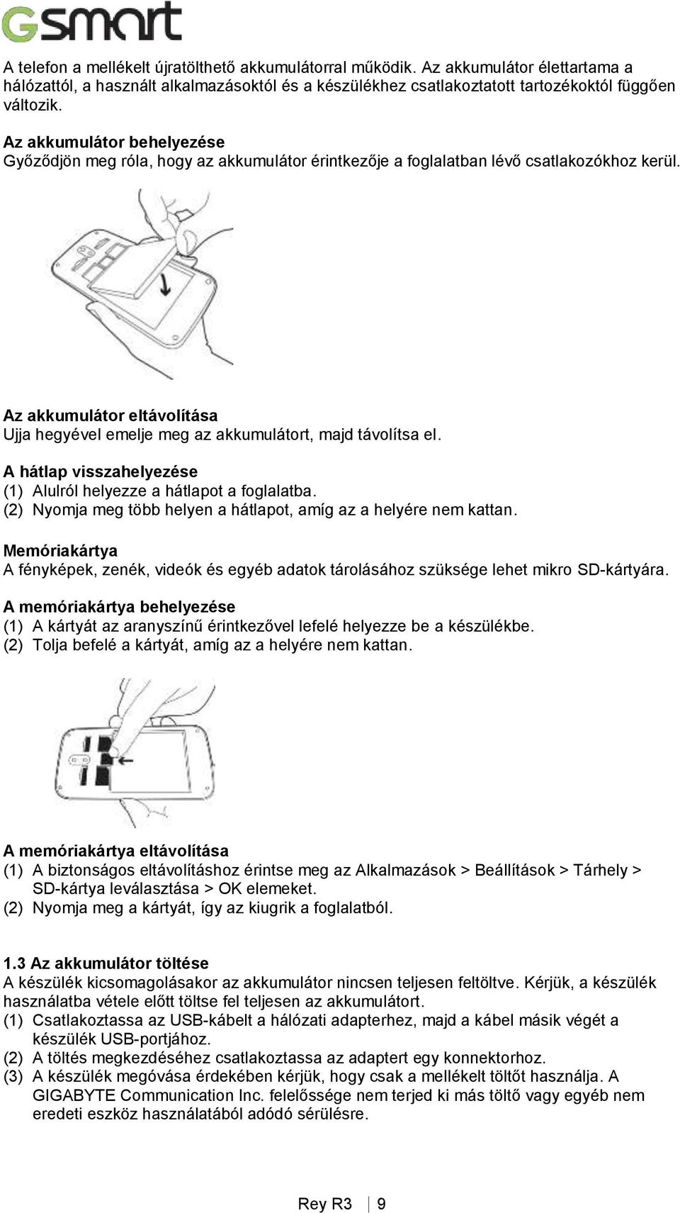 Az akkumulátor eltávolítása Ujja hegyével emelje meg az akkumulátort, majd távolítsa el. A hátlap visszahelyezése (1) Alulról helyezze a hátlapot a foglalatba.