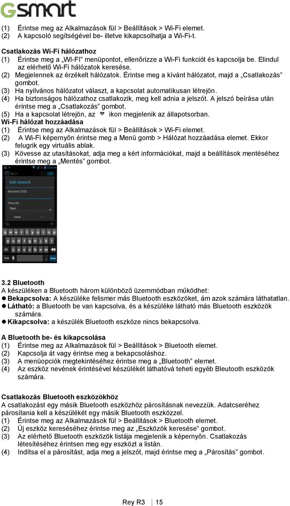 Érintse meg a kívánt hálózatot, majd a Csatlakozás gombot. (3) Ha nyilvános hálózatot választ, a kapcsolat automatikusan létrejön. (4) Ha biztonságos hálózathoz csatlakozik, meg kell adnia a jelszót.