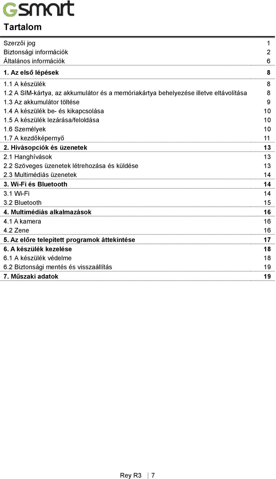 5 A készülék lezárása/feloldása 10 1.6 Személyek 10 1.7 A kezdőképernyő 11 2. Hívásopciók és üzenetek 13 2.1 Hanghívások 13 2.2 Szöveges üzenetek létrehozása és küldése 13 2.