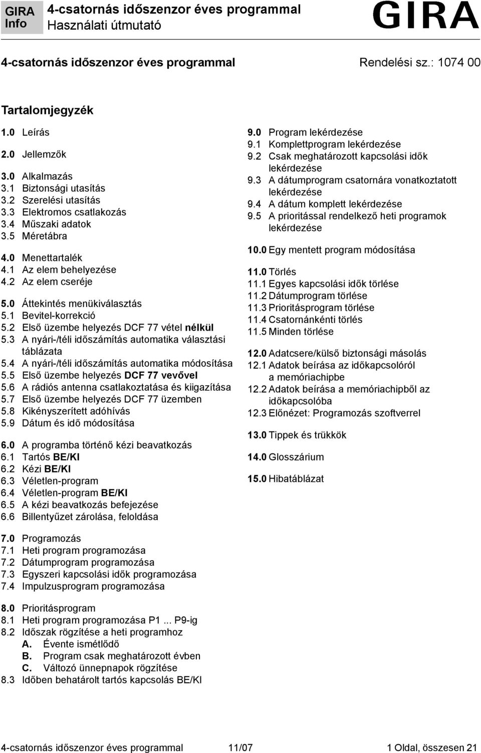 3 A nyári-/téli időszámítás automatika választási táblázata 5.4 A nyári-/téli időszámítás automatika módosítása 5.5 Első üzembe helyezés DCF 77 vevővel 5.