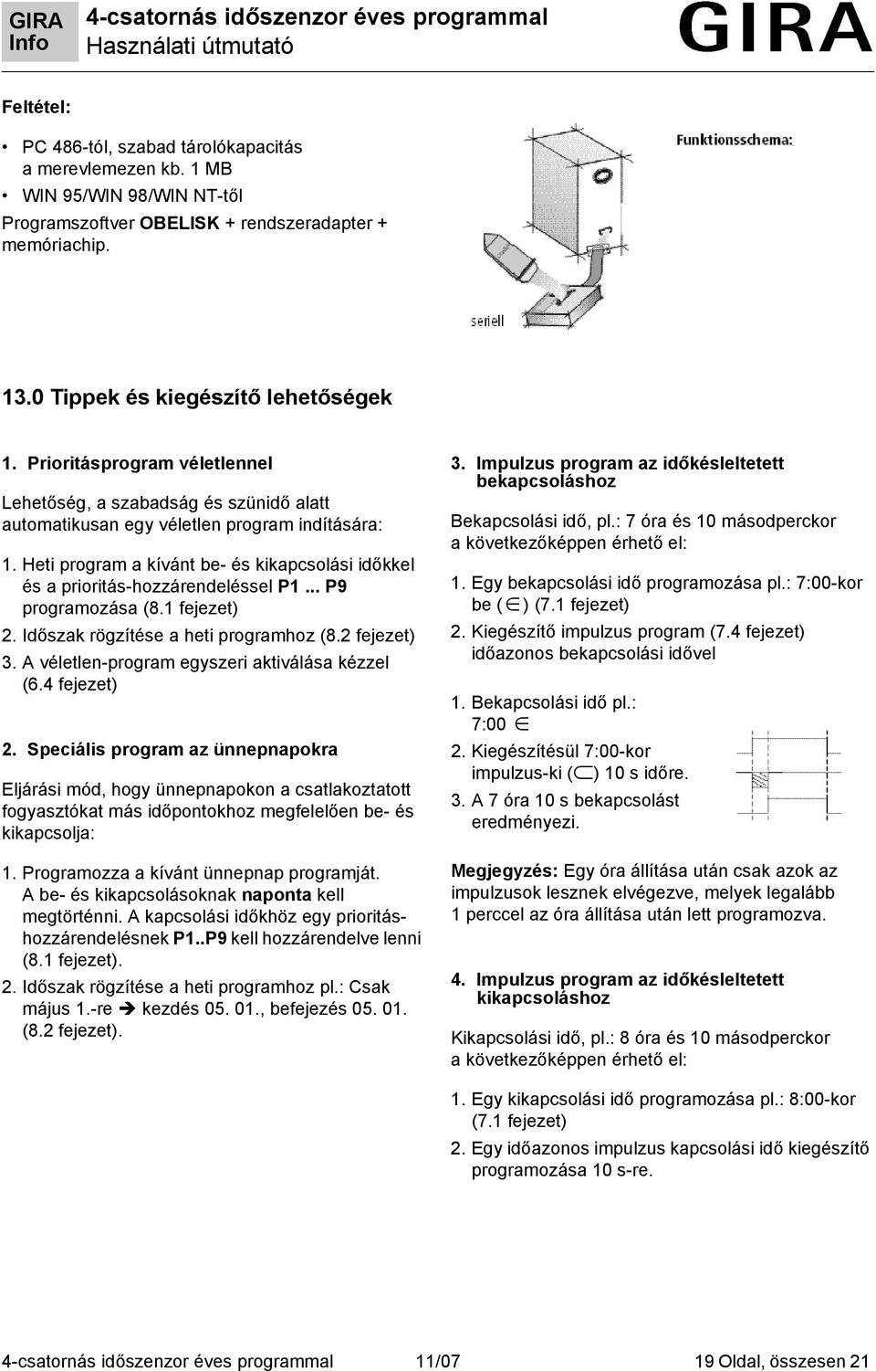 Heti program a kívánt be- és kikapcsolási időkkel és a prioritás-hozzárendeléssel P1... P9 programozása (8.1 fejezet) 2. Időszak rögzítése a heti programhoz (8.2 fejezet) 3.