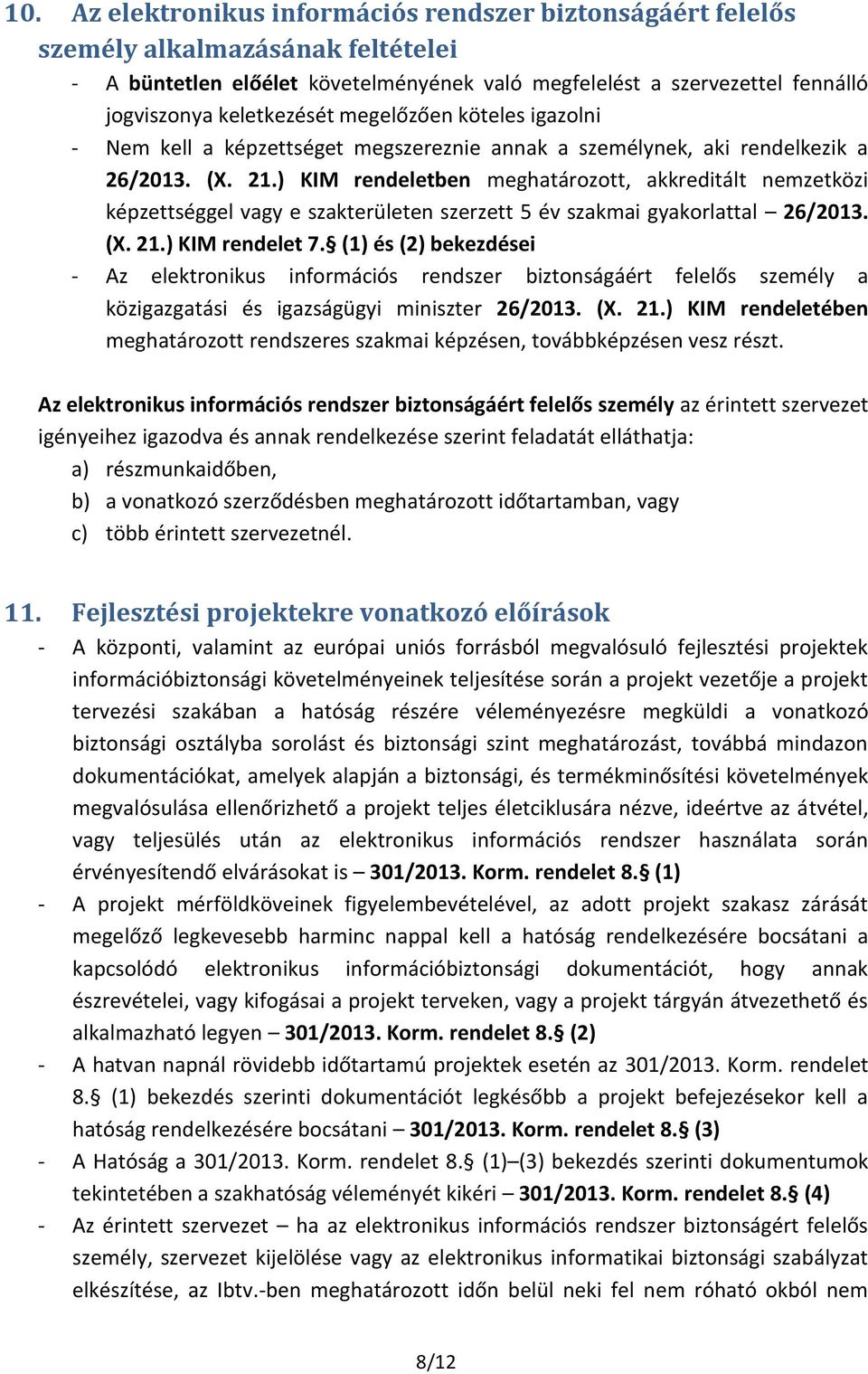 ) KIM rendeletben meghatározott, akkreditált nemzetközi képzettséggel vagy e szakterületen szerzett 5 év szakmai gyakorlattal 26/2013. (X. 21.) KIM rendelet 7.