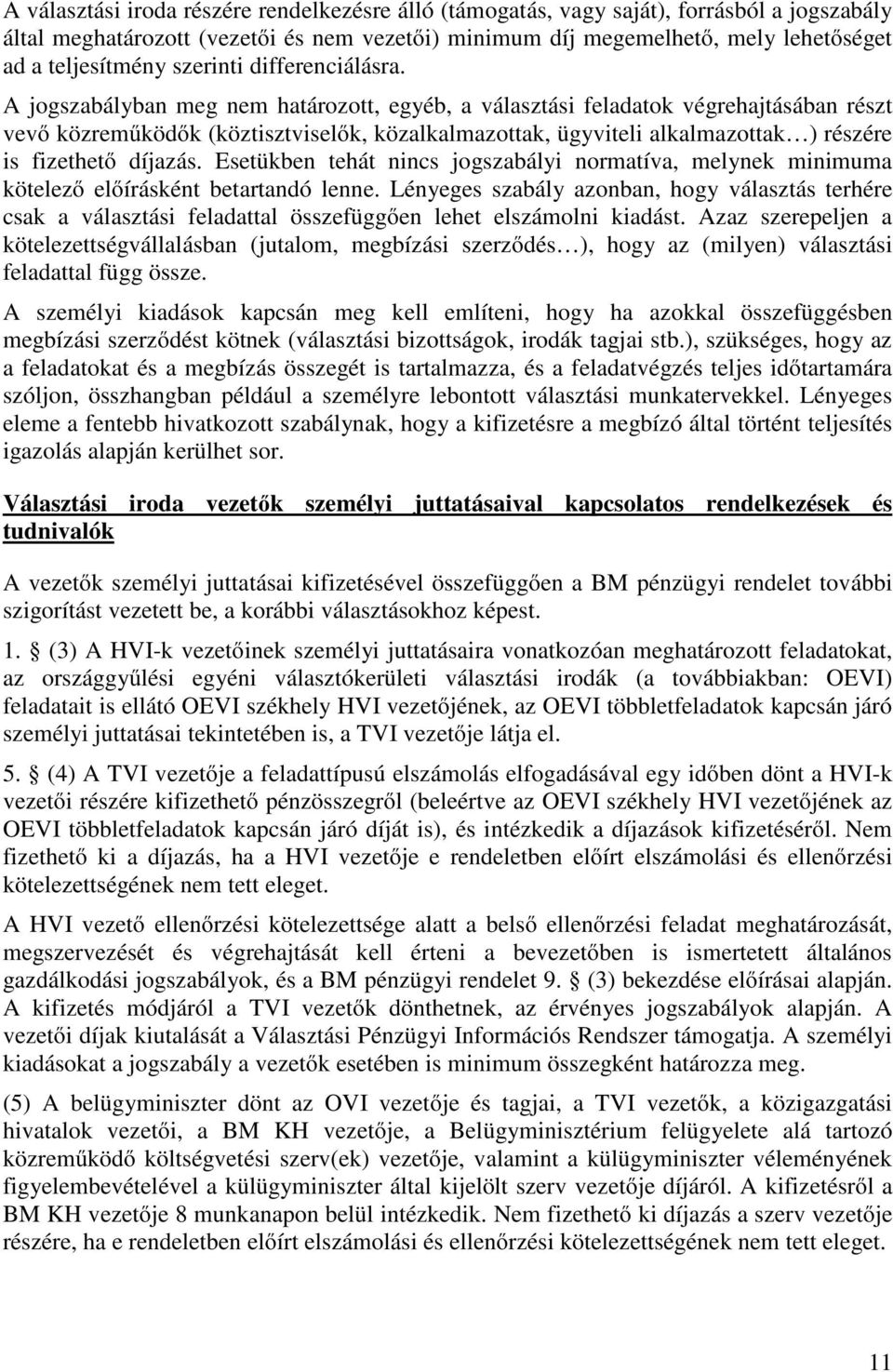 A jogszabályban meg nem határozott, egyéb, a választási feladatok végrehajtásában részt vevő közreműködők (köztisztviselők, közalkalmazottak, ügyviteli alkalmazottak ) részére is fizethető díjazás.