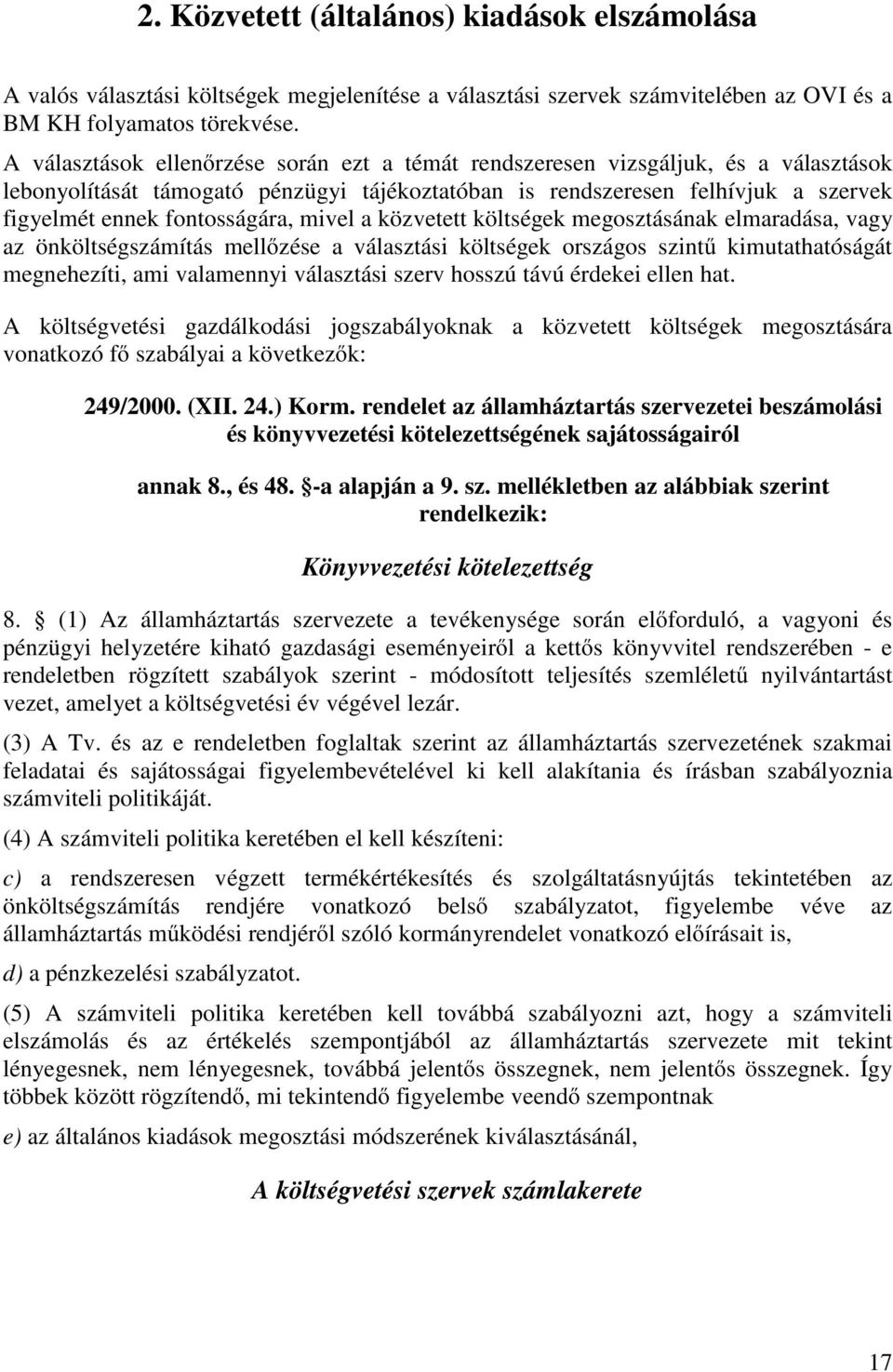 mivel a közvetett költségek megosztásának elmaradása, vagy az önköltségszámítás mellőzése a választási költségek országos szintű kimutathatóságát megnehezíti, ami valamennyi választási szerv hosszú