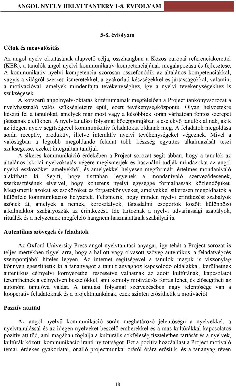 A kommunikatív nyelvi kompetencia szorosan összefonódik az általános kompetenciákkal, vagyis a világról szerzett ismeretekkel, a gyakorlati készségekkel és jártasságokkal, valamint a motivációval,