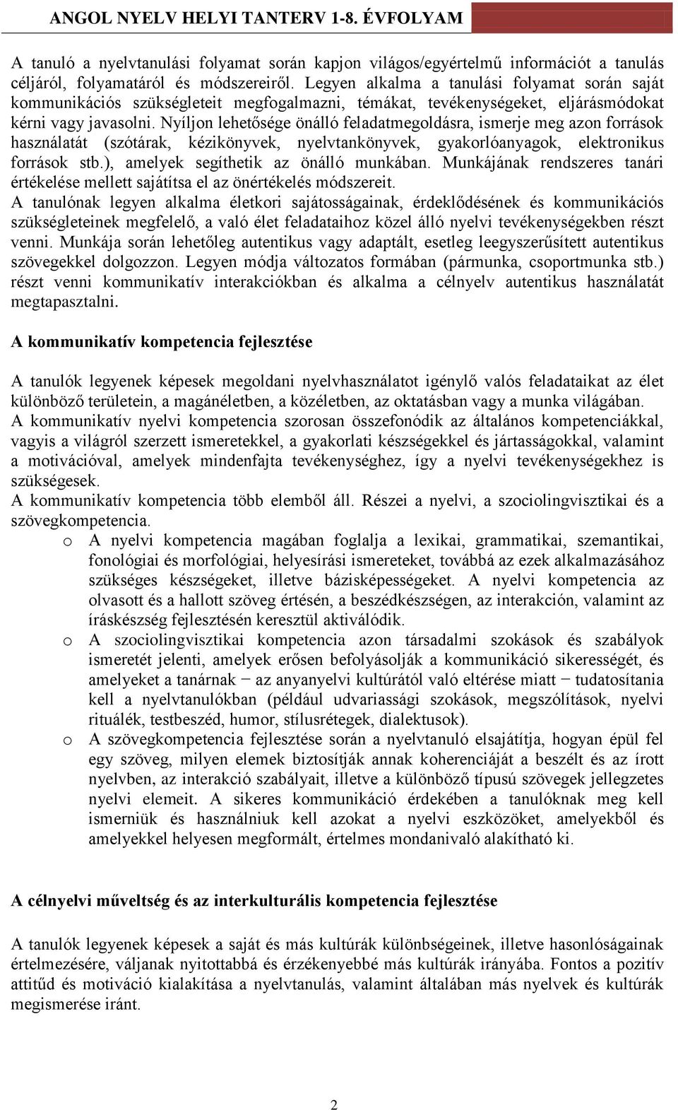 Nyíljon lehetősége önálló feladatmegoldásra, ismerje meg azon források használatát (szótárak, kézikönyvek, nyelvtankönyvek, gyakorlóanyagok, elektronikus források stb.