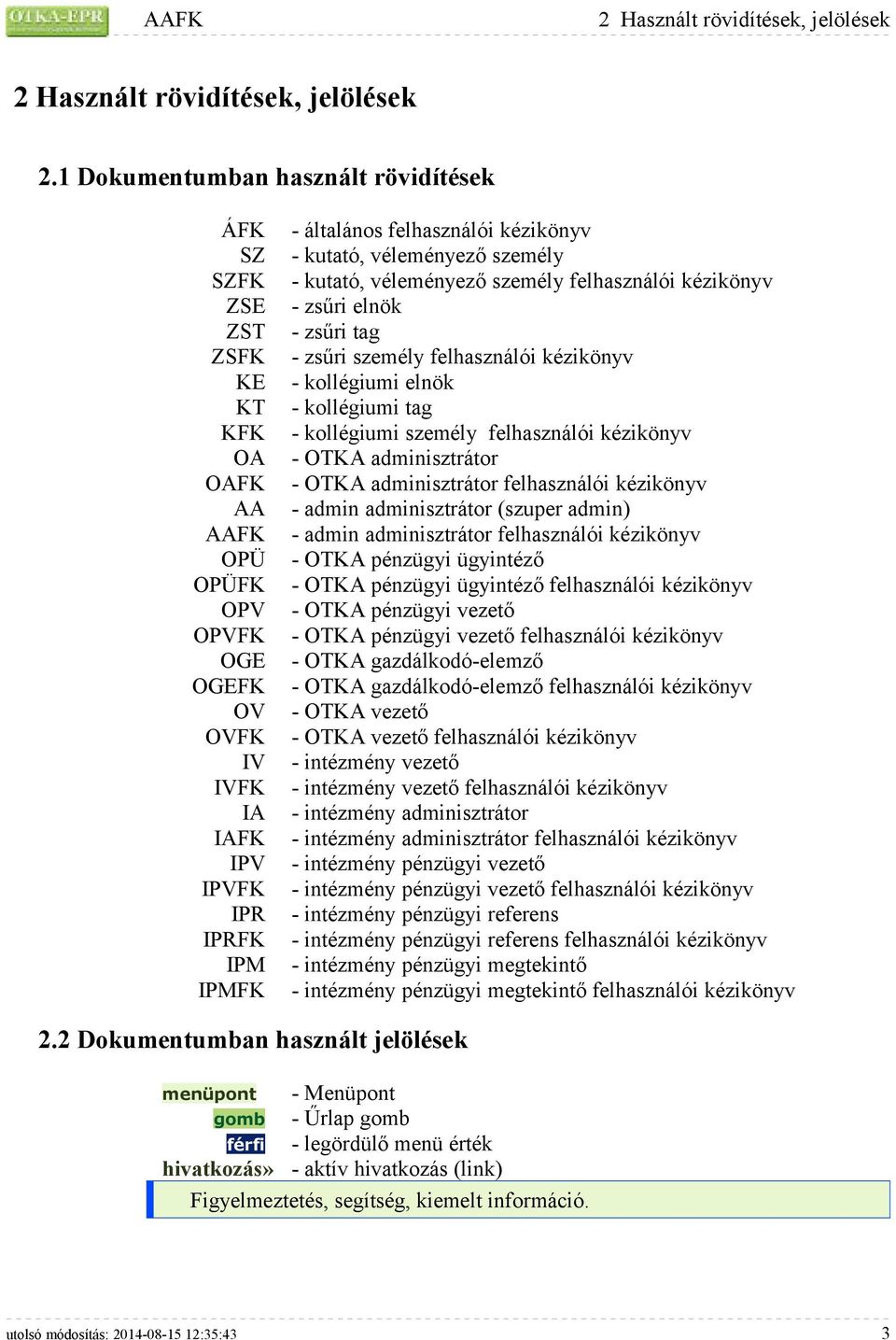 kézikönyv - kutató, véleményező személy - kutató, véleményező személy felhasználói kézikönyv - zsűri elnök - zsűri tag - zsűri személy felhasználói kézikönyv - kollégiumi elnök - kollégiumi tag -